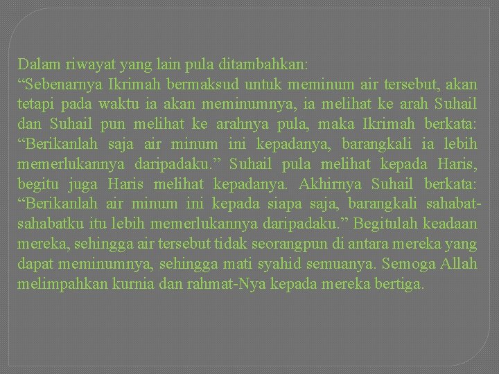 Dalam riwayat yang lain pula ditambahkan: “Sebenarnya Ikrimah bermaksud untuk meminum air tersebut, akan