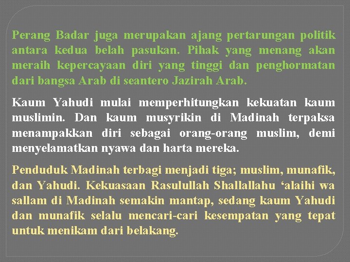 Perang Badar juga merupakan ajang pertarungan politik antara kedua belah pasukan. Pihak yang menang