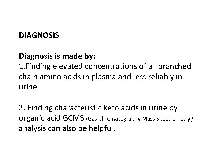 DIAGNOSIS Diagnosis is made by: 1. Finding elevated concentrations of all branched chain amino