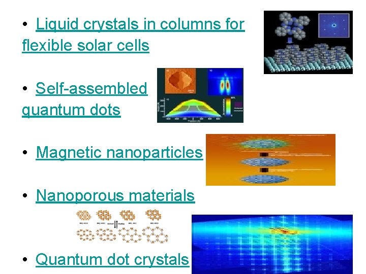  • Liquid crystals in columns for flexible solar cells • Self-assembled quantum dots