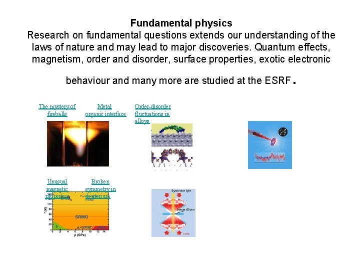 Fundamental physics Research on fundamental questions extends our understanding of the laws of nature