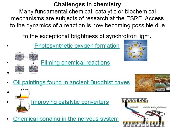 Challenges in chemistry Many fundamental chemical, catalytic or biochemical mechanisms are subjects of research