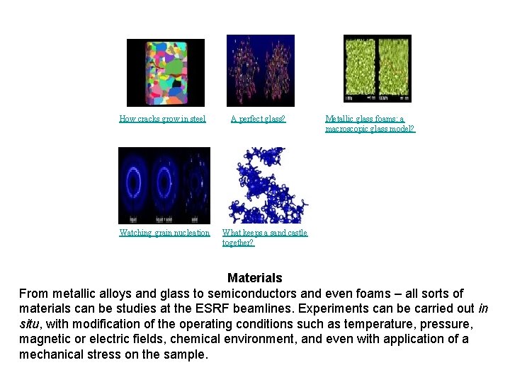 How cracks grow in steel A perfect glass? Watching grain nucleation What keeps a