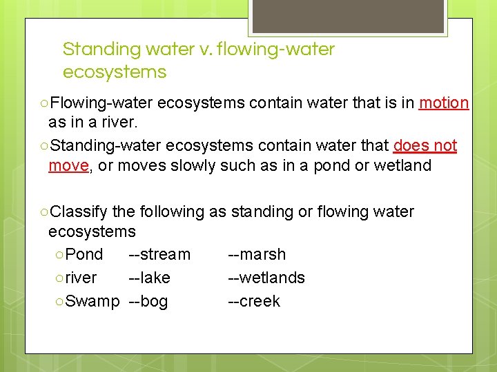 Standing water v. flowing-water ecosystems ○Flowing-water ecosystems contain water that is in motion as
