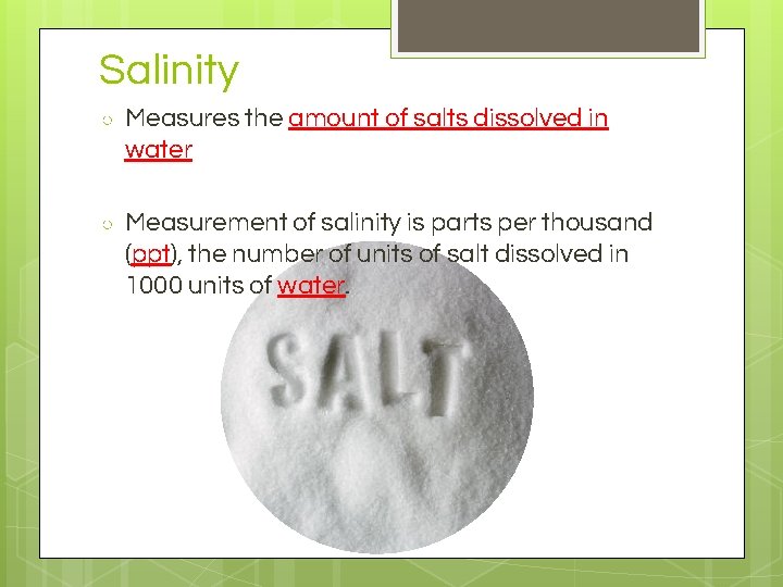 Salinity ○ Measures the amount of salts dissolved in water ○ Measurement of salinity