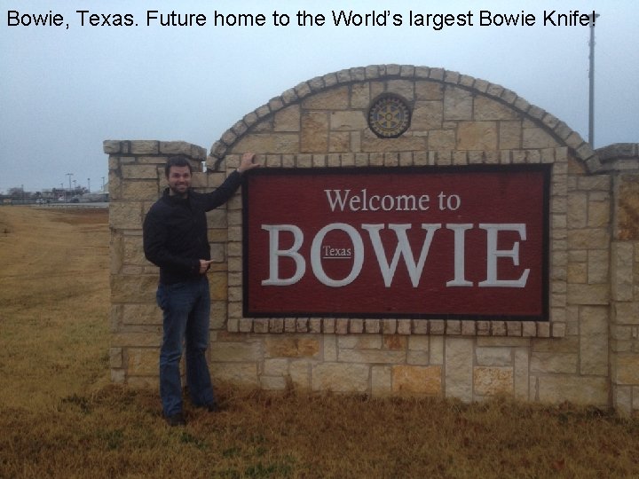 Bowie, Texas. Future home to the World’s largest Bowie Knife! 