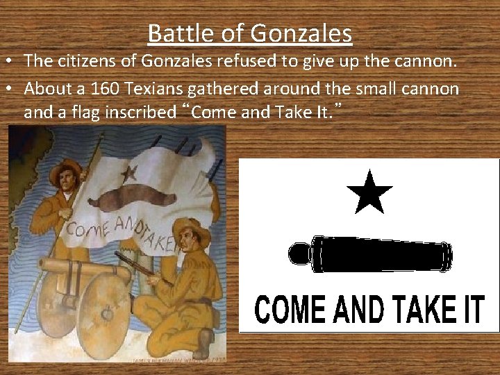 Battle of Gonzales • The citizens of Gonzales refused to give up the cannon.