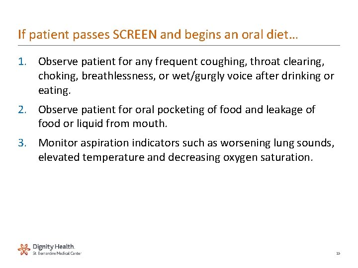 If patient passes SCREEN and begins an oral diet… 1. Observe patient for any