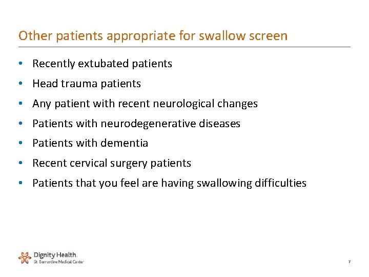 Other patients appropriate for swallow screen • Recently extubated patients • Head trauma patients