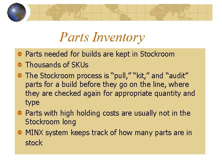 Parts Inventory Parts needed for builds are kept in Stockroom Thousands of SKUs The
