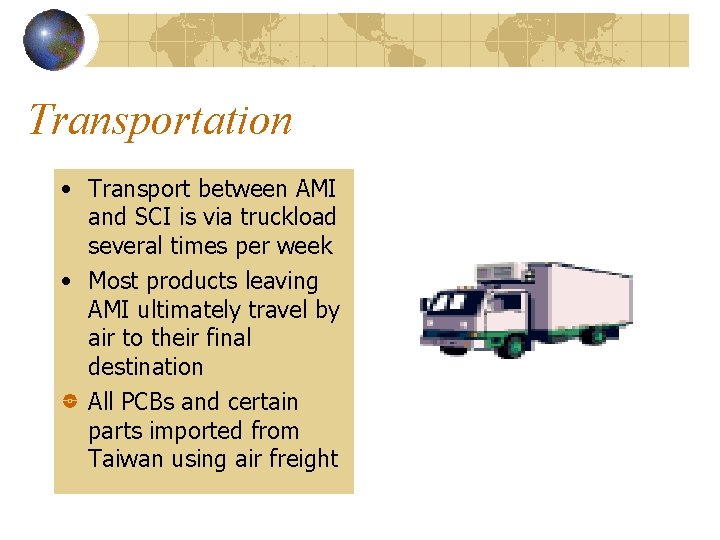 Transportation • Transport between AMI and SCI is via truckload several times per week