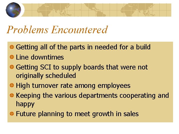 Problems Encountered Getting all of the parts in needed for a build Line downtimes