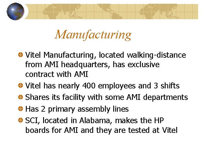 Manufacturing Vitel Manufacturing, located walking-distance from AMI headquarters, has exclusive contract with AMI Vitel