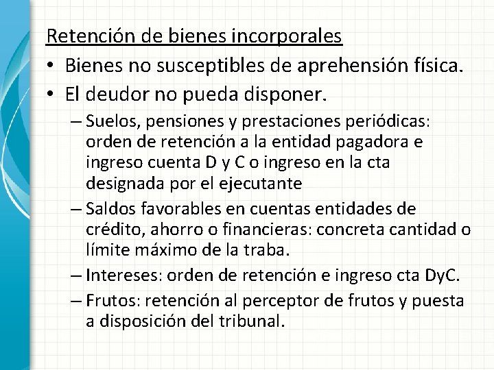 Retención de bienes incorporales • Bienes no susceptibles de aprehensión física. • El deudor