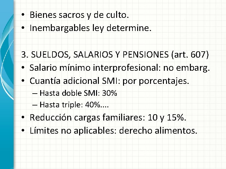  • Bienes sacros y de culto. • Inembargables ley determine. 3. SUELDOS, SALARIOS
