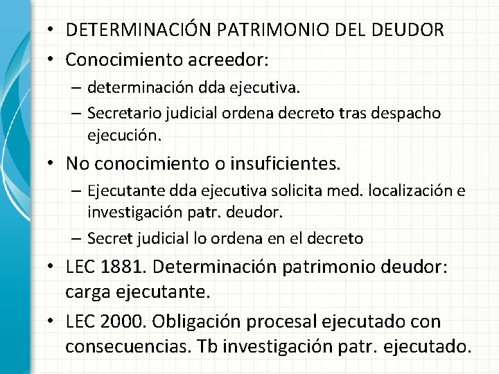  • DETERMINACIÓN PATRIMONIO DEL DEUDOR • Conocimiento acreedor: – determinación dda ejecutiva. –