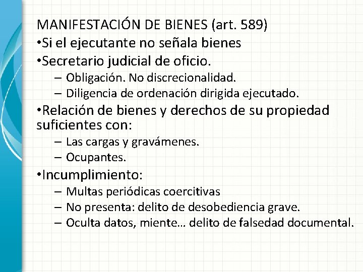 MANIFESTACIÓN DE BIENES (art. 589) • Si el ejecutante no señala bienes • Secretario