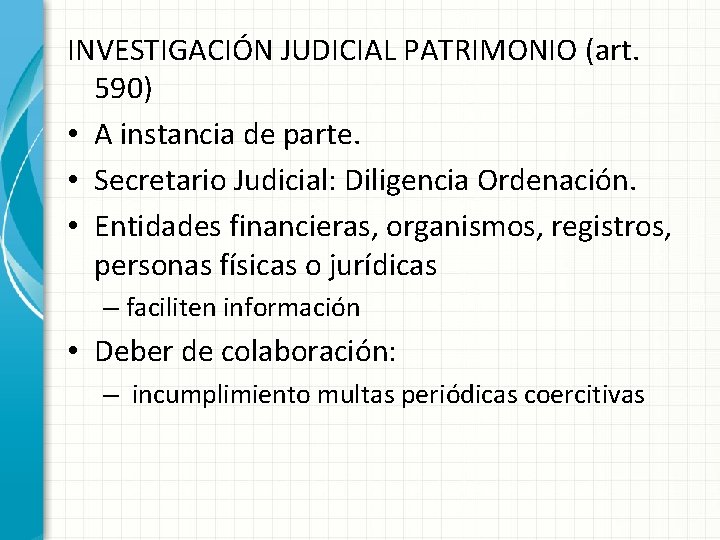 INVESTIGACIÓN JUDICIAL PATRIMONIO (art. 590) • A instancia de parte. • Secretario Judicial: Diligencia