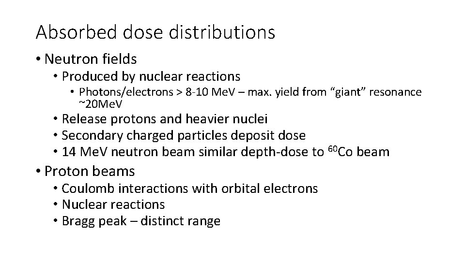 Absorbed dose distributions • Neutron fields • Produced by nuclear reactions • Photons/electrons >