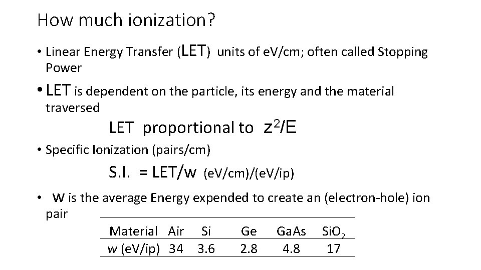 How much ionization? • Linear Energy Transfer (LET) units of e. V/cm; often called