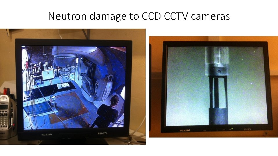 Neutron damage to CCD CCTV cameras 
