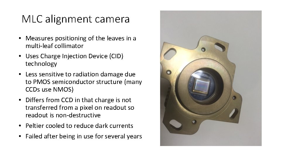 MLC alignment camera • Measures positioning of the leaves in a multi-leaf collimator •