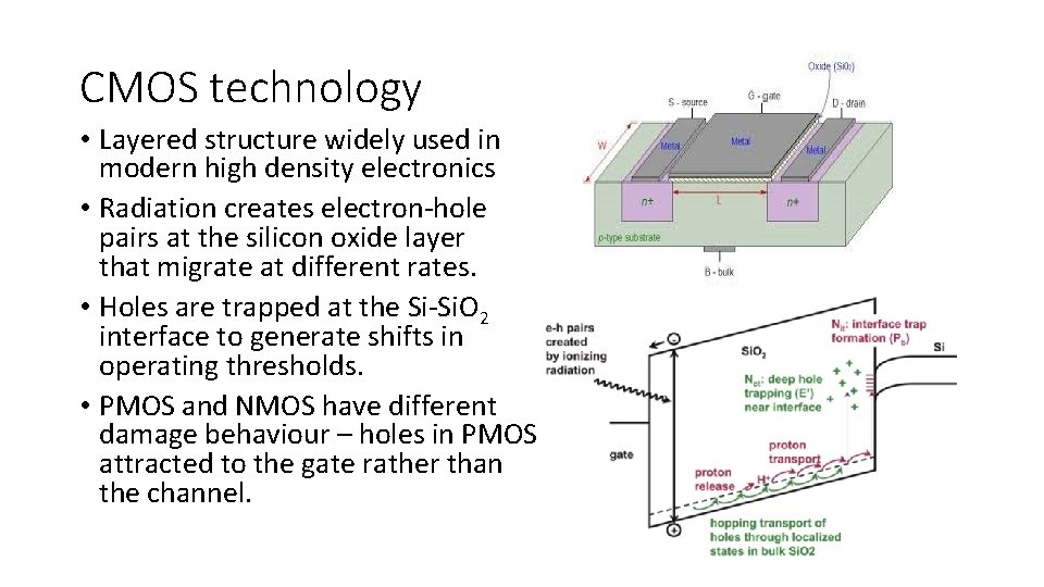CMOS technology • Layered structure widely used in modern high density electronics • Radiation