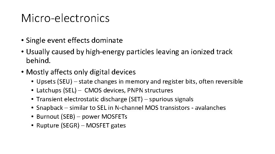Micro-electronics • Single event effects dominate • Usually caused by high-energy particles leaving an
