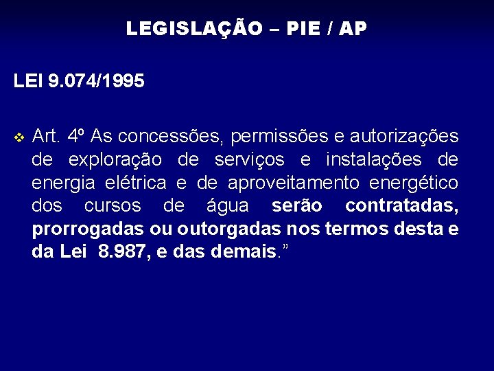 LEGISLAÇÃO – PIE / AP LEI 9. 074/1995 v Art. 4º As concessões, permissões