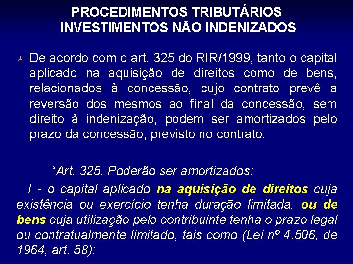 PROCEDIMENTOS TRIBUTÁRIOS INVESTIMENTOS NÃO INDENIZADOS © De acordo com o art. 325 do RIR/1999,