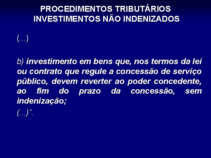 PROCEDIMENTOS TRIBUTÁRIOS INVESTIMENTOS NÃO INDENIZADOS (. . . ) b) investimento em bens que,