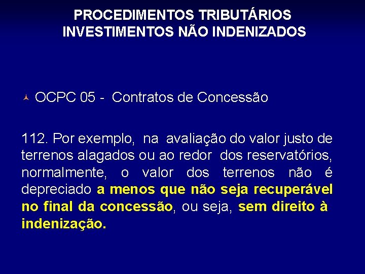 PROCEDIMENTOS TRIBUTÁRIOS INVESTIMENTOS NÃO INDENIZADOS © OCPC 05 - Contratos de Concessão 112. Por
