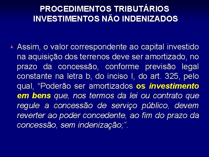 PROCEDIMENTOS TRIBUTÁRIOS INVESTIMENTOS NÃO INDENIZADOS © Assim, o valor correspondente ao capital investido na