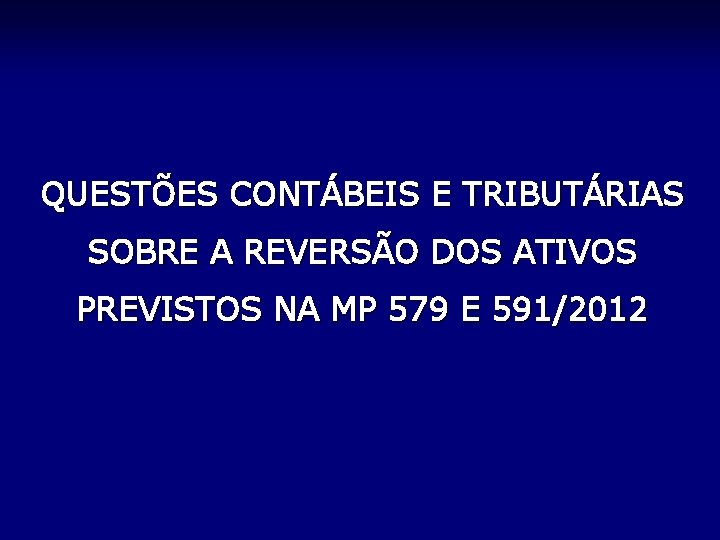 QUESTÕES CONTÁBEIS E TRIBUTÁRIAS SOBRE A REVERSÃO DOS ATIVOS PREVISTOS NA MP 579 E