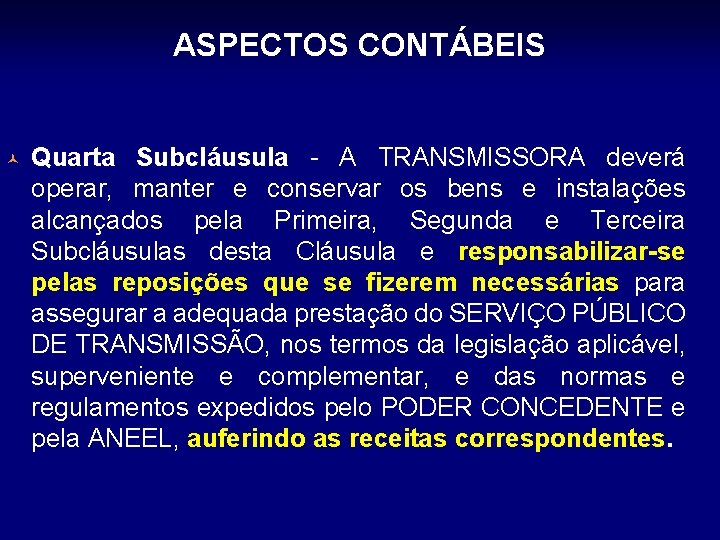 ASPECTOS CONTÁBEIS © Quarta Subcláusula - A TRANSMISSORA deverá operar, manter e conservar os