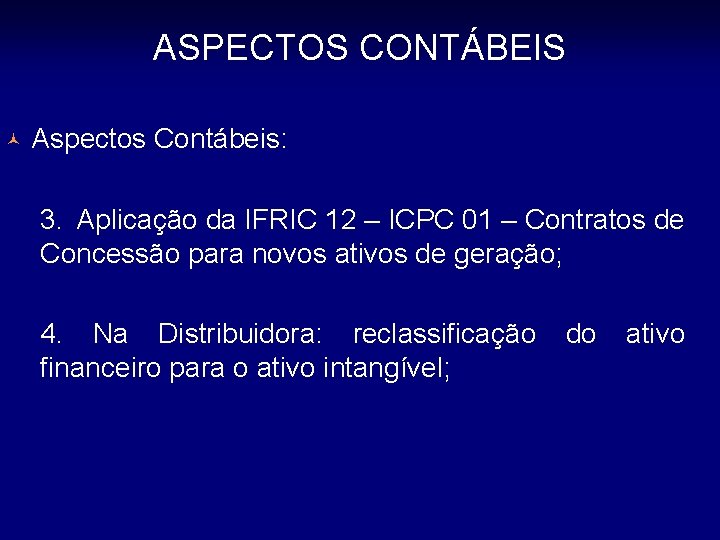 ASPECTOS CONTÁBEIS © Aspectos Contábeis: 3. Aplicação da IFRIC 12 – ICPC 01 –