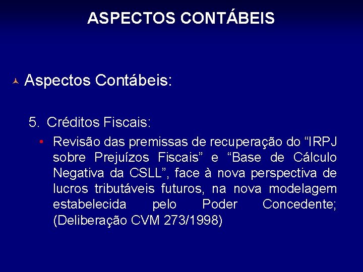 ASPECTOS CONTÁBEIS © Aspectos Contábeis: 5. Créditos Fiscais: • Revisão das premissas de recuperação