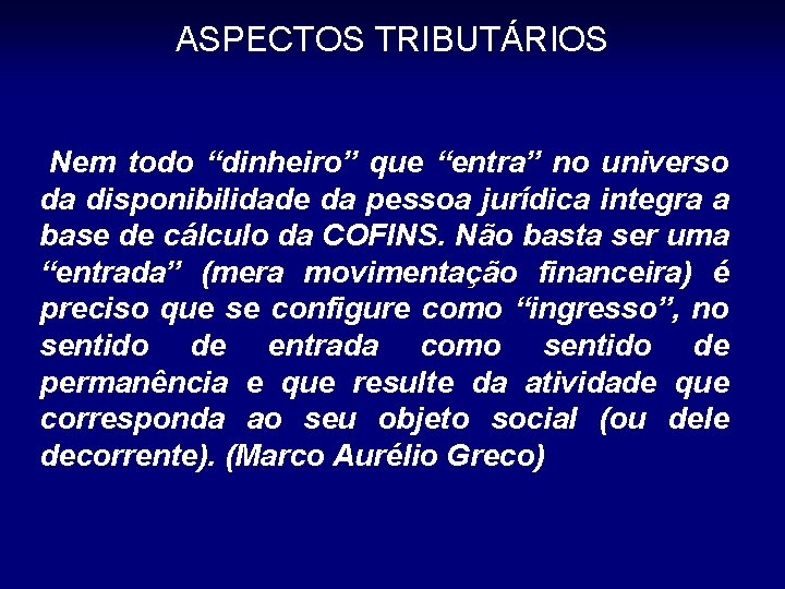 ASPECTOS TRIBUTÁRIOS Nem todo “dinheiro” que “entra” no universo da disponibilidade da pessoa jurídica