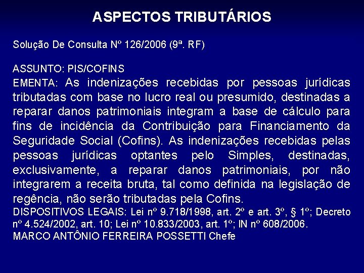 ASPECTOS TRIBUTÁRIOS Solução De Consulta Nº 126/2006 (9ª. RF) ASSUNTO: PIS/COFINS EMENTA: As indenizações