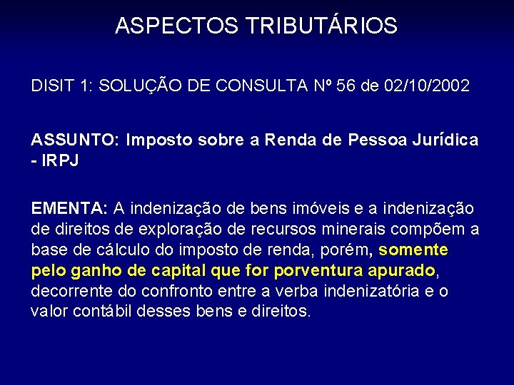 ASPECTOS TRIBUTÁRIOS DISIT 1: SOLUÇÃO DE CONSULTA Nº 56 de 02/10/2002 ASSUNTO: Imposto sobre