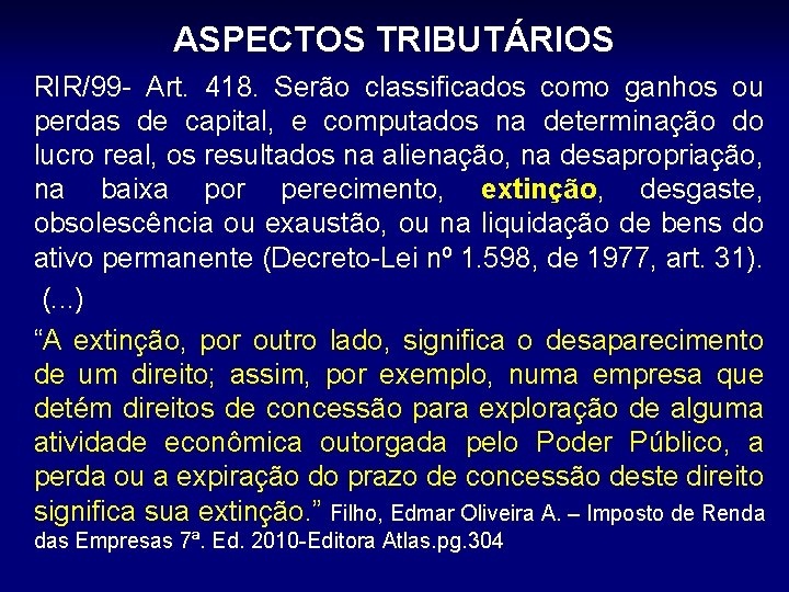 ASPECTOS TRIBUTÁRIOS RIR/99 - Art. 418. Serão classificados como ganhos ou perdas de capital,