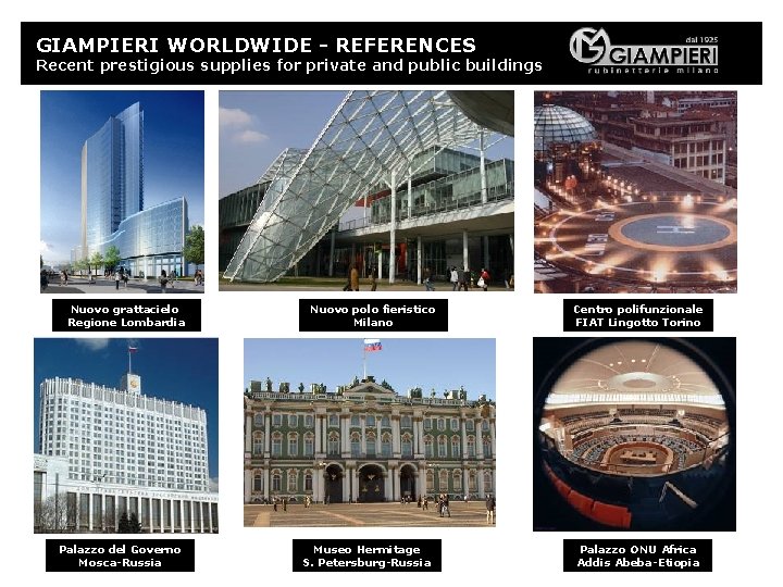 GIAMPIERI WORLDWIDE - REFERENCES Recent prestigious supplies for private and public buildings Nuovo grattacielo
