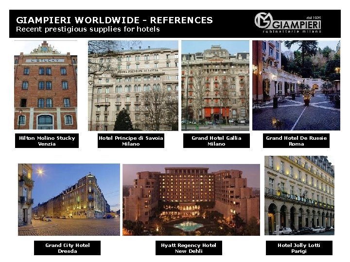 GIAMPIERI WORLDWIDE - REFERENCES Recent prestigious supplies for hotels Hilton Molino Stucky Venzia Grand