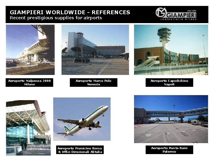 GIAMPIERI WORLDWIDE - REFERENCES Recent prestigious supplies for airports Aeroporto Malpensa 2000 Milano Aeroporto
