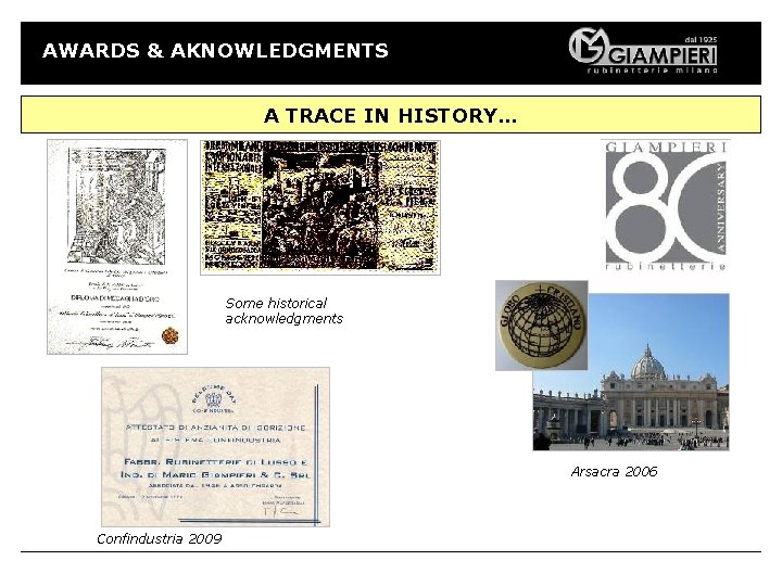 AWARDS & AKNOWLEDGMENTS A TRACE IN HISTORY… Some historical acknowledgments Arsacra 2006 Confindustria 2009