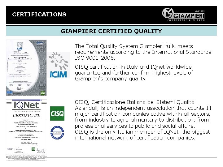 CERTIFICATIONS GIAMPIERI CERTIFIED QUALITY The Total Quality System Giampieri fully meets requirements according to