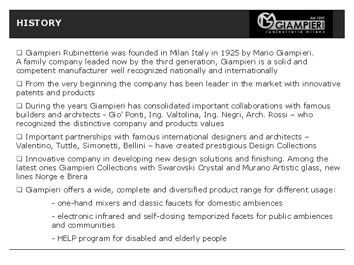 HISTORY q Giampieri Rubinetterie was founded in Milan Italy in 1925 by Mario Giampieri.