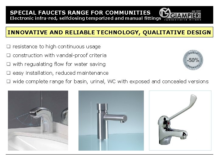 SPECIAL FAUCETS RANGE FOR COMMUNITIES Electronic infra-red, selfclosing temporized and manual fittings INNOVATIVE AND