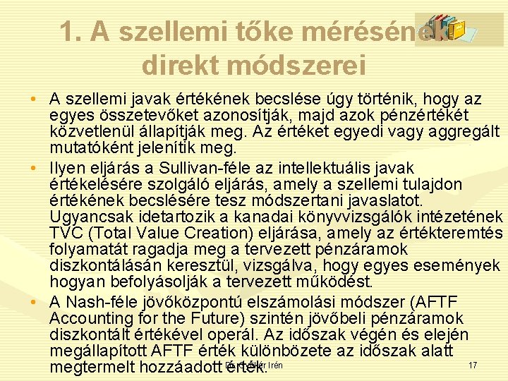 1. A szellemi tőke mérésének direkt módszerei • A szellemi javak értékének becslése úgy