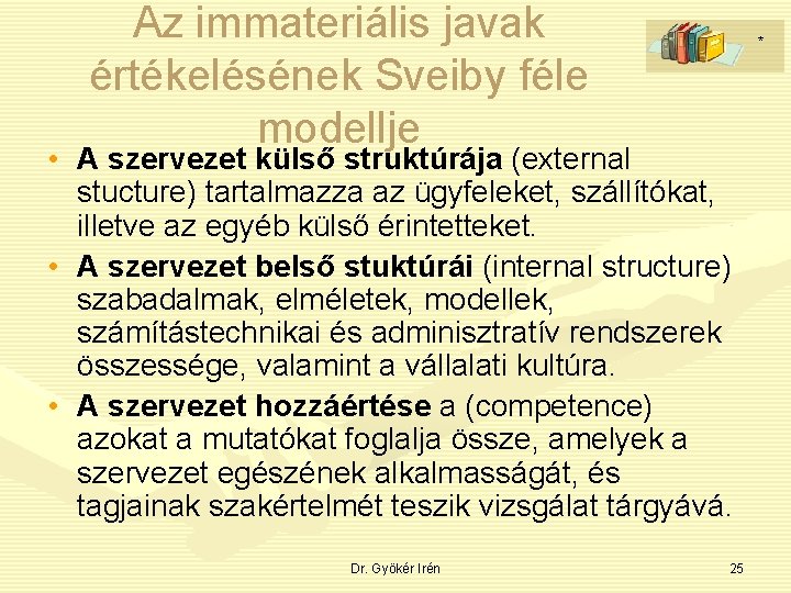 Az immateriális javak értékelésének Sveiby féle modellje * • A szervezet külső struktúrája (external